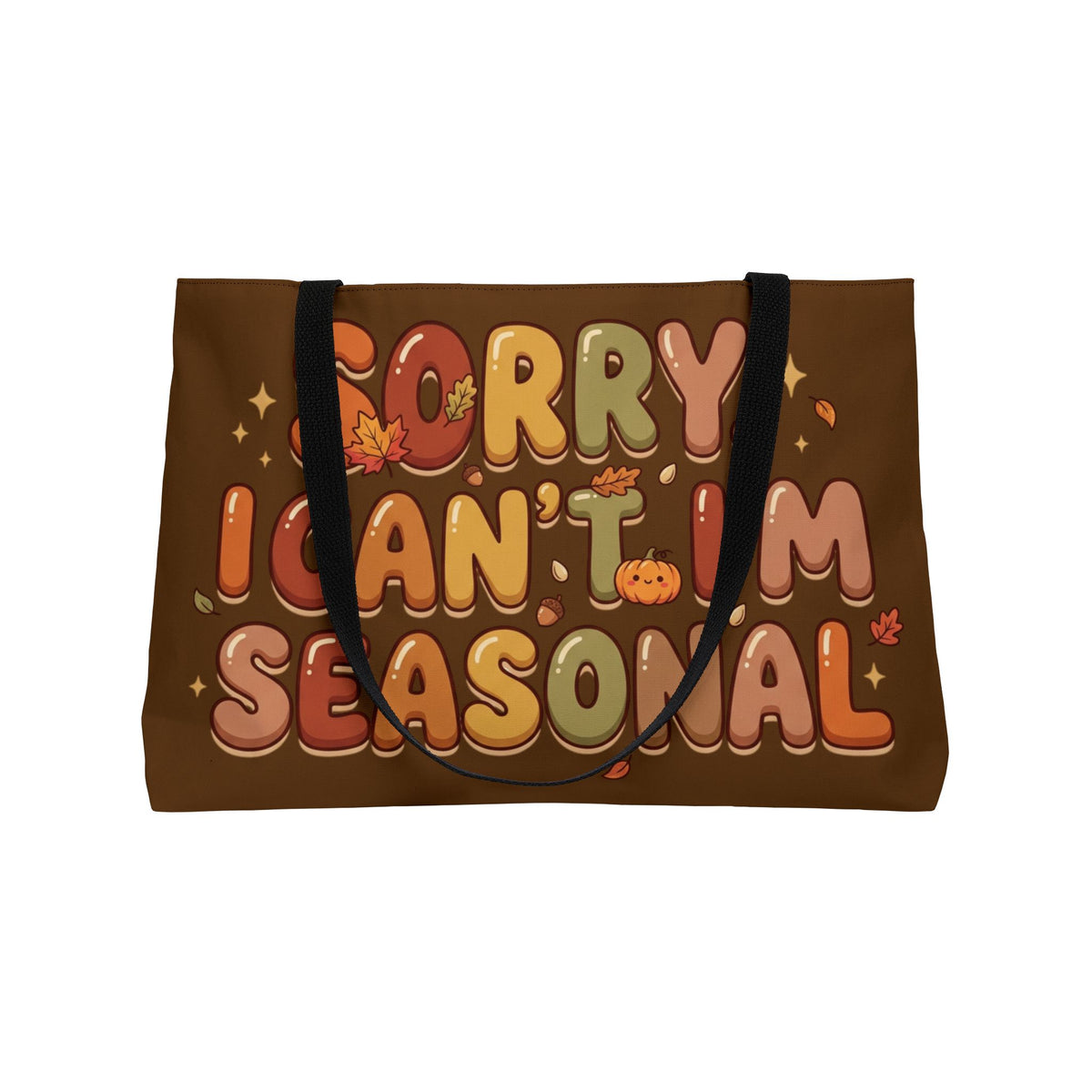 Seasonal Weekender Tote — "Sorry I Can't, I'm Seasonal" Fall Pumpkin Bag