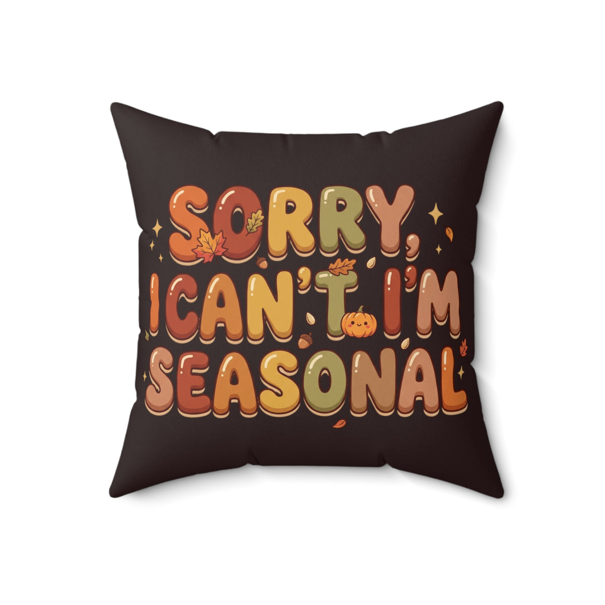 Seasonal Vibes Pillow — "Sorry, I Can't. I'm Seasonal" Decorative Throw Pillow