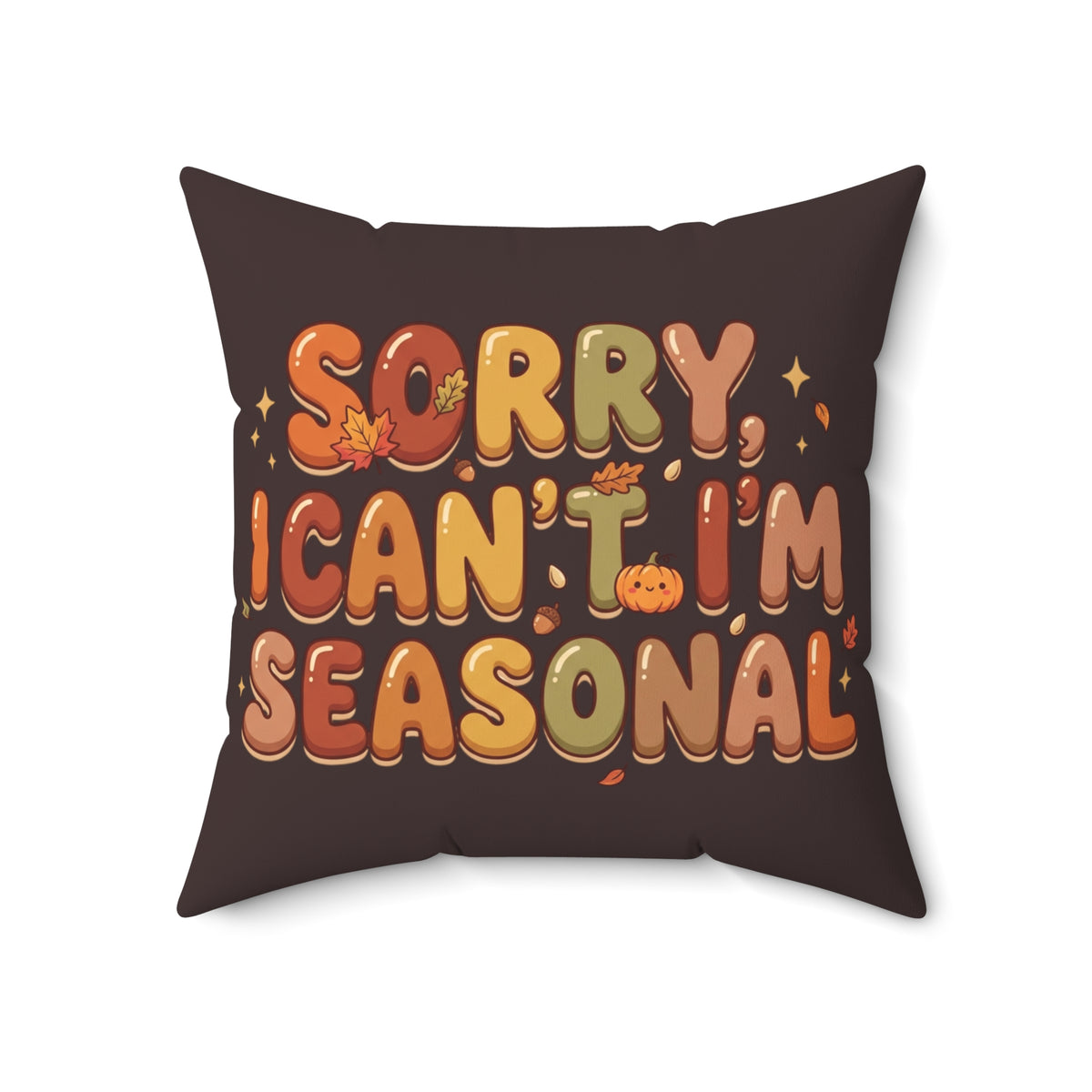 Seasonal Vibes Pillow — "Sorry, I Can't. I'm Seasonal" Decorative Throw Pillow