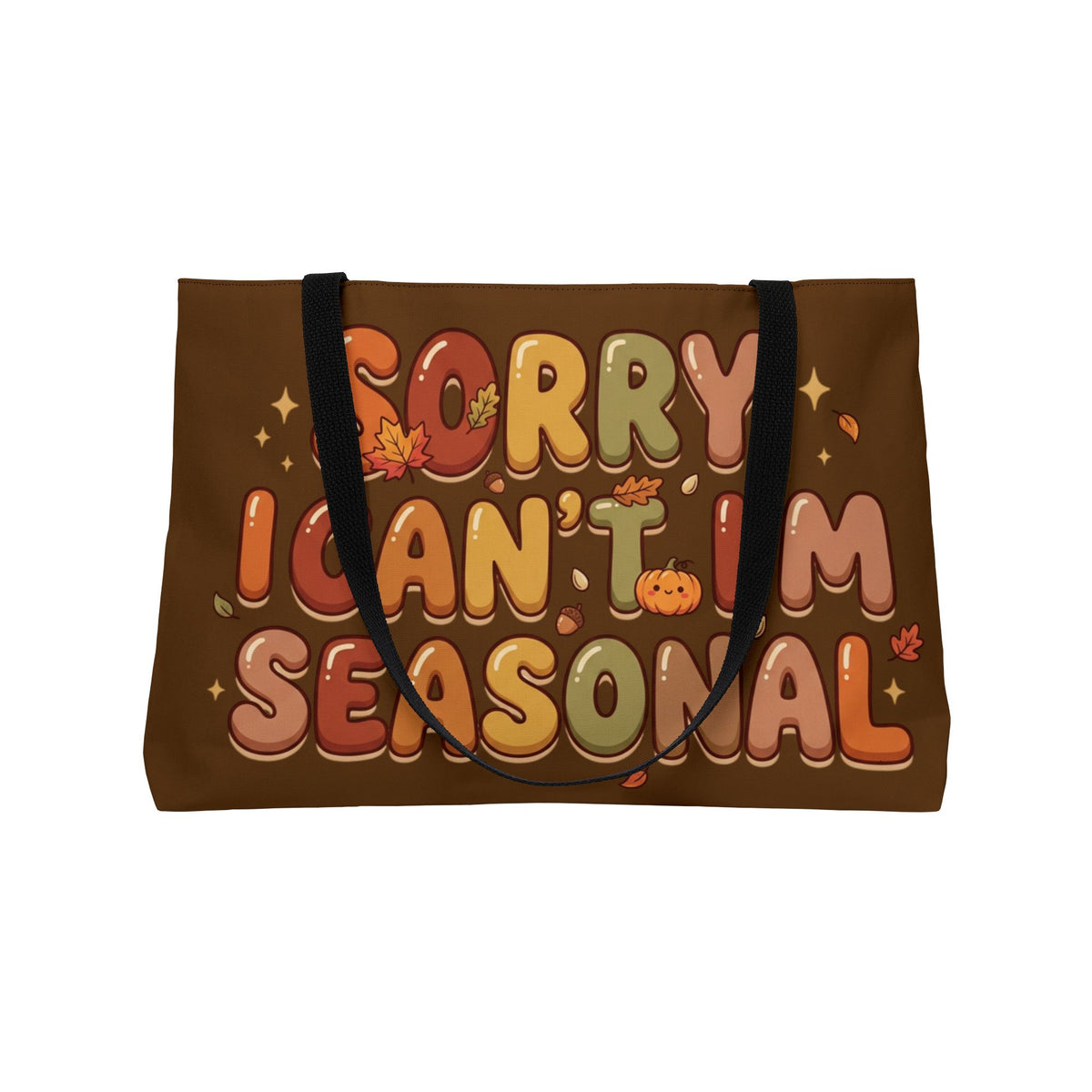 Seasonal Weekender Tote — "Sorry I Can't, I'm Seasonal" Fall Pumpkin Bag
