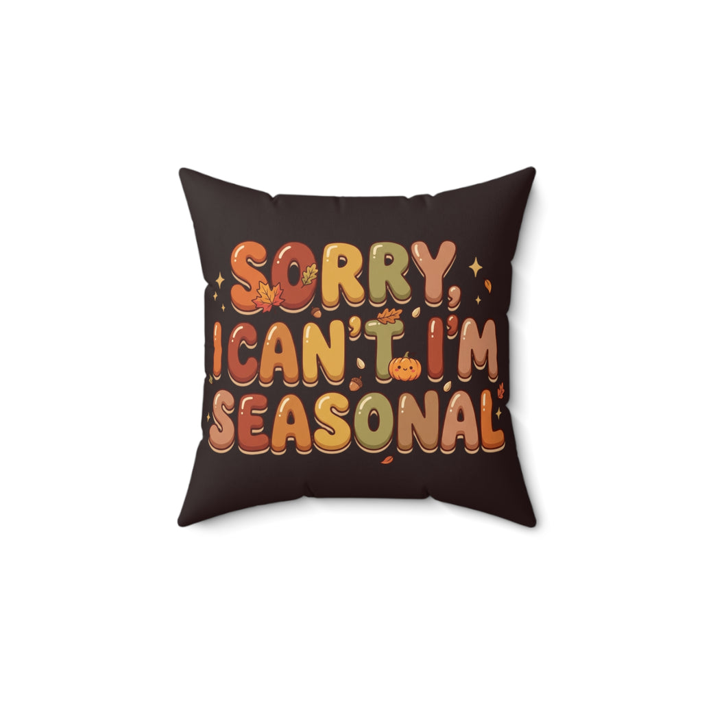 Seasonal Vibes Pillow — "Sorry, I Can't. I'm Seasonal" Decorative Throw Pillow
