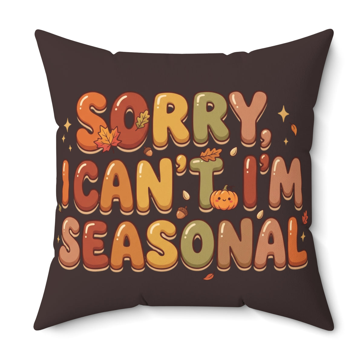 Seasonal Vibes Pillow — "Sorry, I Can't. I'm Seasonal" Decorative Throw Pillow