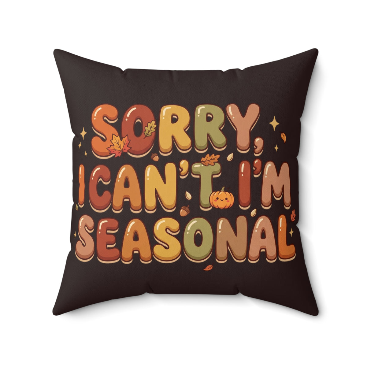 Seasonal Vibes Pillow — "Sorry, I Can't. I'm Seasonal" Decorative Throw Pillow