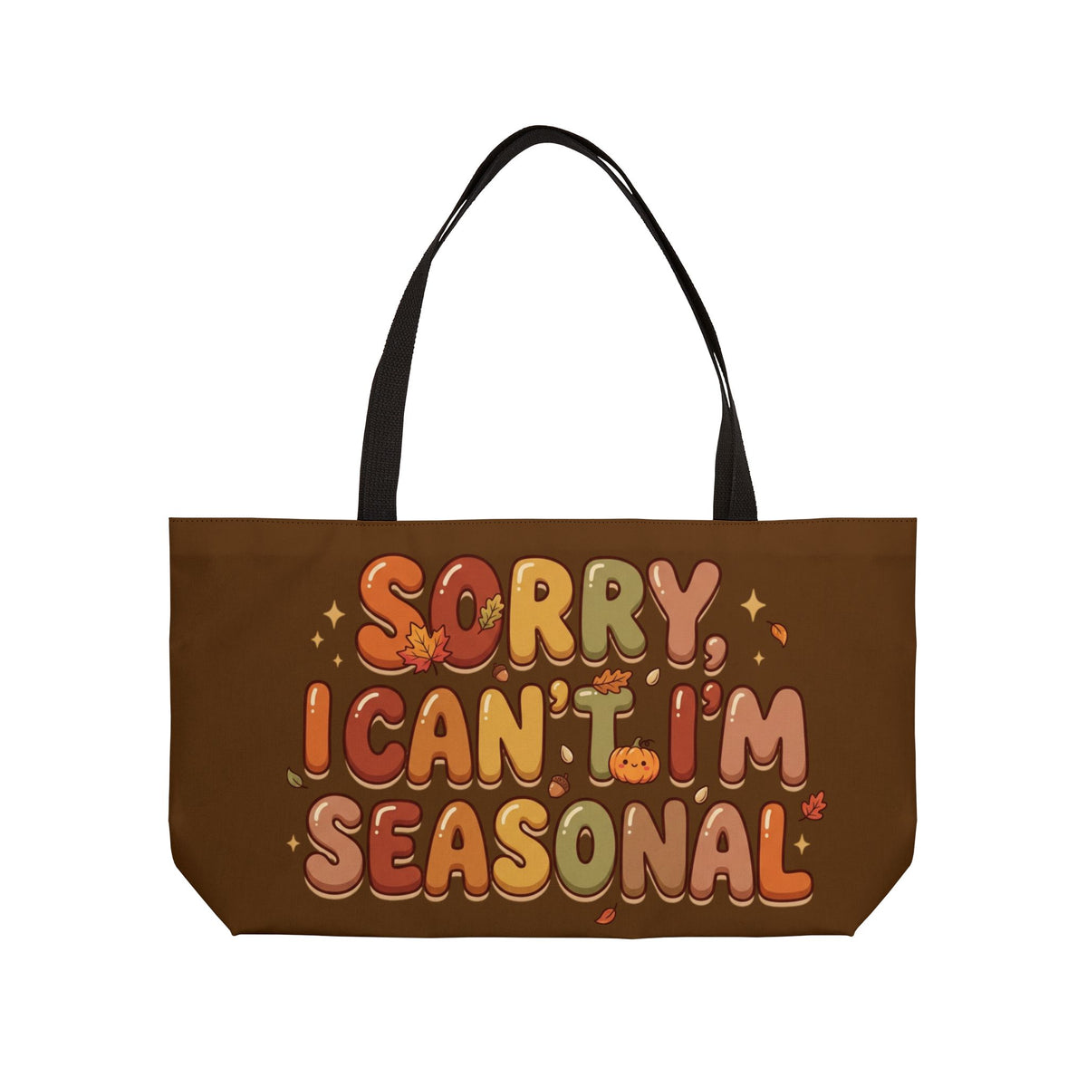 Seasonal Weekender Tote — "Sorry I Can't, I'm Seasonal" Fall Pumpkin Bag
